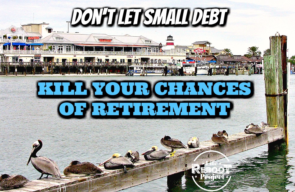 Retirement planning tips | Don't let small debt kill your chances of retirement. This involves more of a mindset shift toward eliminating debt before it traps you in. #liferebootproject #retirementplanning #retirementplanningtips #retirementplanningideas