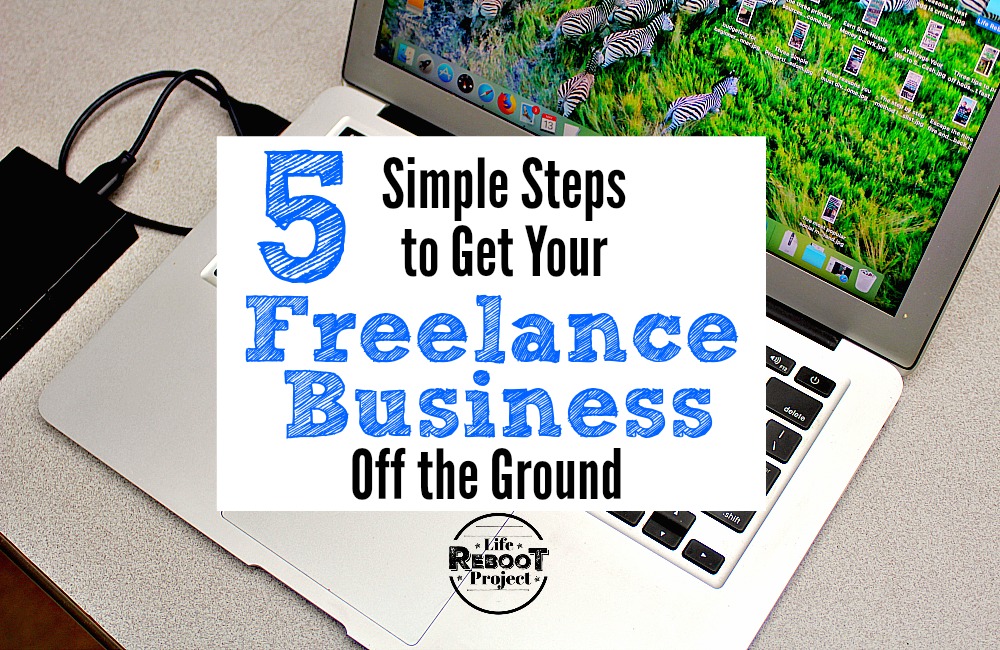 Here are five easy to follow steps to get your freelance business off the ground. If you are interested unmaking money outside of a regular job, freelancing is the way to go. #liferebootproject #freelancebusiness #freelancetips #freelance ideas #makingmoney #freelancing